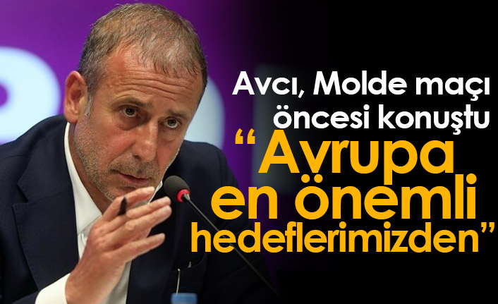 Abdullah Avcı: Avrupa en önemli hedeflerimizden