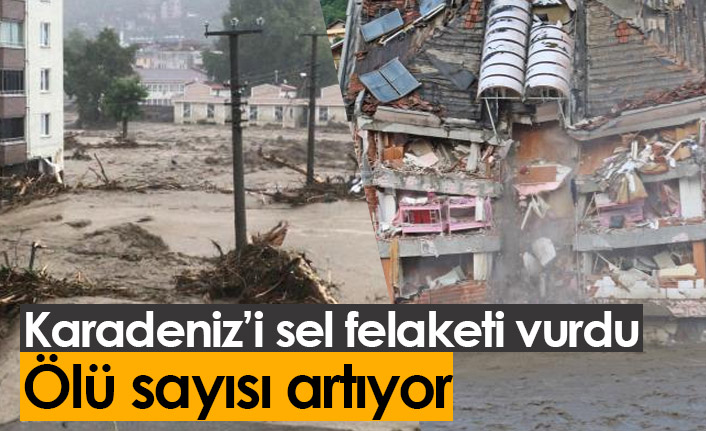 Karadeniz'i sel felaketi vurdu! Ölü sayısı artıyor