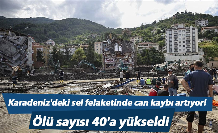 Karadeniz'de sel felaketinde can kaybı artıyor! Ölü sayısı 40'a yükseldi