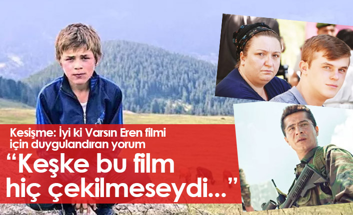 Kesişme: İyi ki Varsın Eren filmi için duygulandıran yorum: Keşke bu film hiç çekilmeseydi...