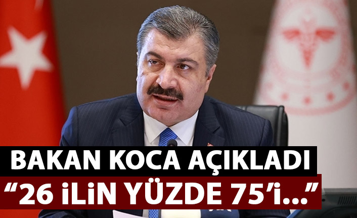 Bakan Koca açıkladı! 26 ilde yüzde 75'in üzerinde