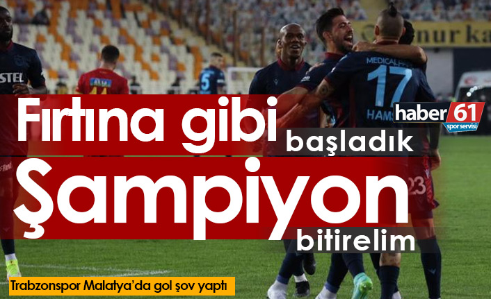 Trabzonspor'dan Malatya'da fırtına gibi başlangıç!