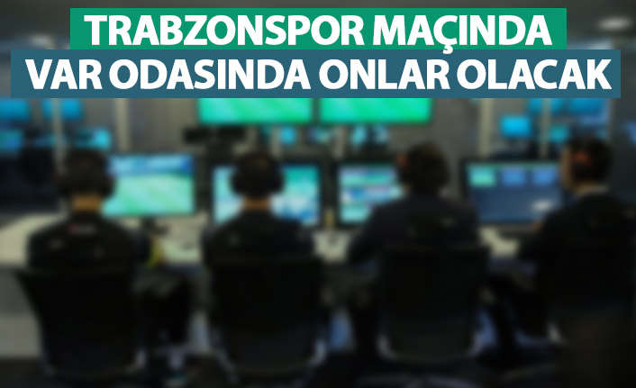 Trabzonspor - Malatyaspor maçında VAR odasında onlar olacak