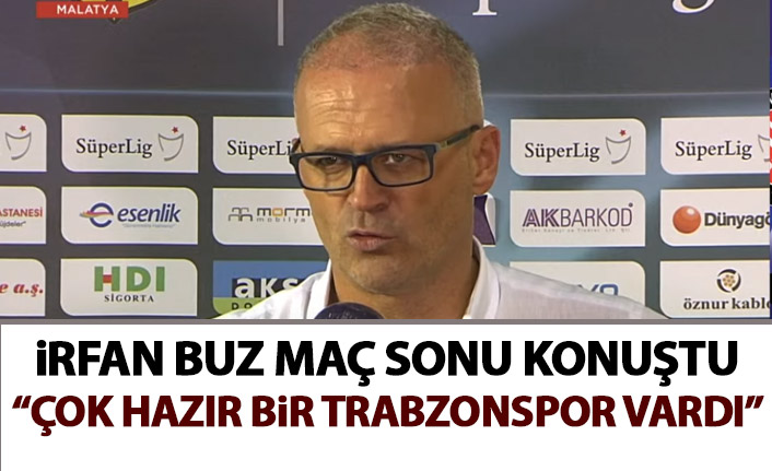 İrfan Buz: Çok Hazır bir Trabzonspor vardı
