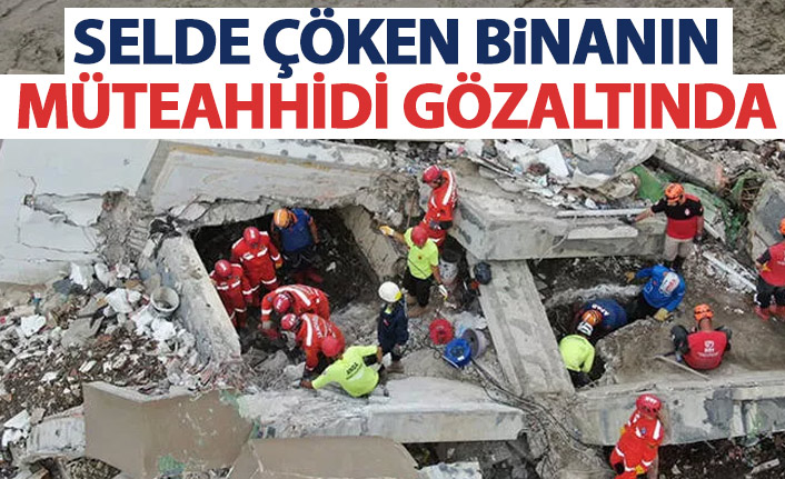 Selde çöken binanın müteahhidi gözaltında