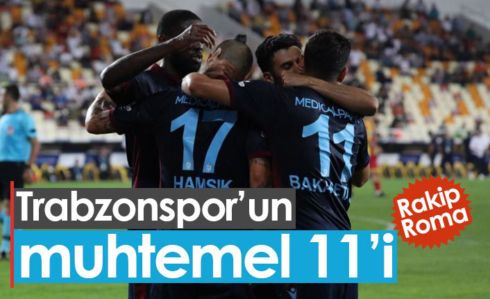 Trabzonspor'un Roma maçı muhtemel 11'i