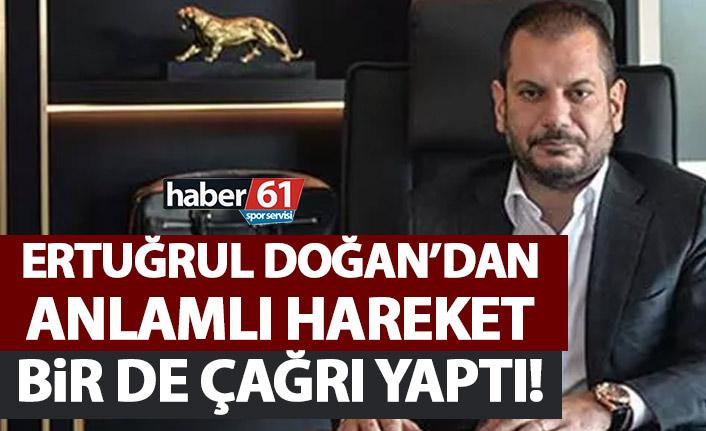 Ertuğrul Doğan'dan anlamlı hareket