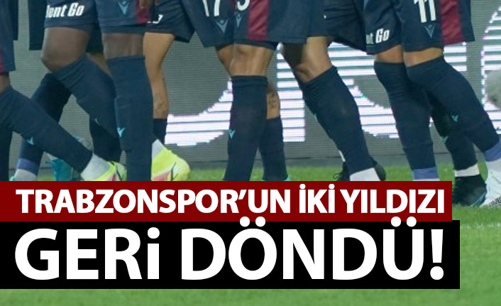Trabzonspor'un iki yıldızı geri döndü