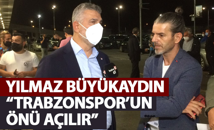 Yılmaz Büyükaydın: Trabzonspor’un önü açılır