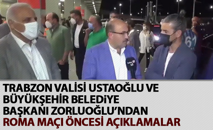 Trabzon Valisi Usta ve Büyükşehir Belediye başkanı Zorluoğlu'ndan maç yorumu