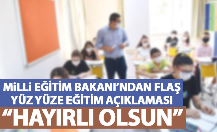 Milli Eğitim Bakanı'ndan yüz yüze eğitim açıklaması: Hayırlı olsun