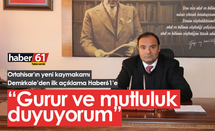Ortahisar'ın yeni kaymakamı Gürkan Demirkale: Trabzon'da görev yapmaktan gurur duyacağım