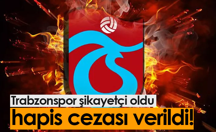 Trabzonspor dava etti, hapis cezası aldı!