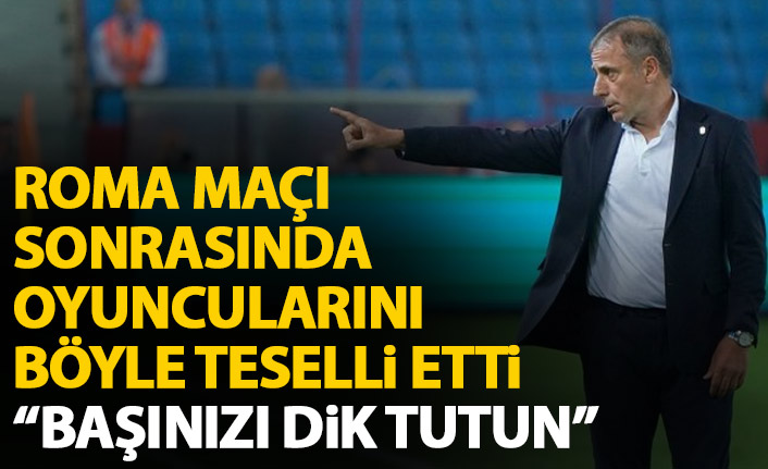 Abdullah Avcı Roma maçı sonrası futbolcularını böyle teselli etti!