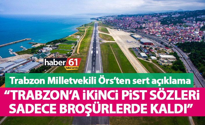 Hüseyin Örs: AK Parti'nin Trabzon’a ikinci pist sözü sadece broşürleri süslüyor
