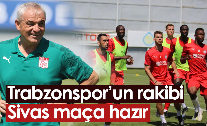 Trabzonspor'un rakibi Sivas maça hazır