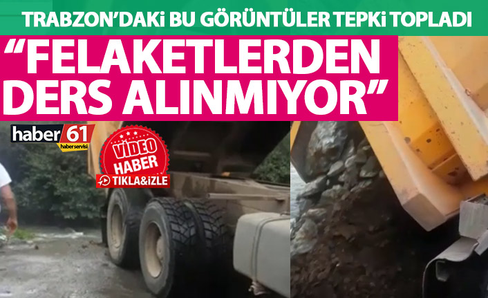 Trabzon’da dereye dökülen hafriyat tepki çekti: Felaketlerden de ders almıyorlar