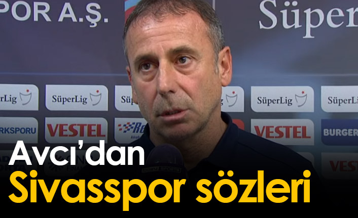 Avcı'dan Sivasspor maçı değerlendirmesi