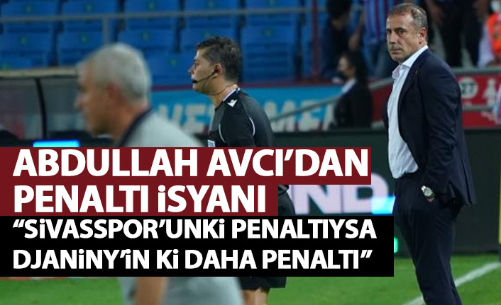  Abdullah Avcı'nın penaltı isyanı: Sivasspor'unki penaltı ise Trabzonspor'un ki daha penaltı