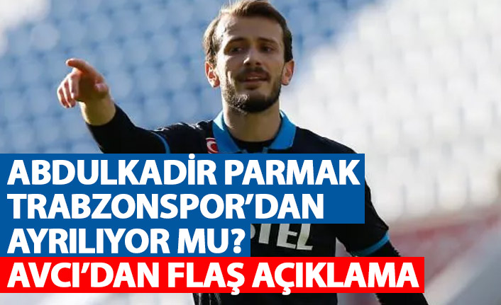 Abdulkadir Parmak takımdan ayrılıyor mu? Avcı'dan flaş açıklama