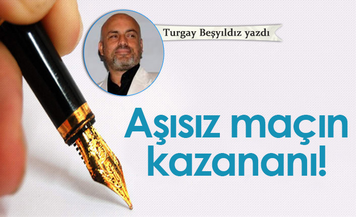 Aşısız maçın kazananı!
