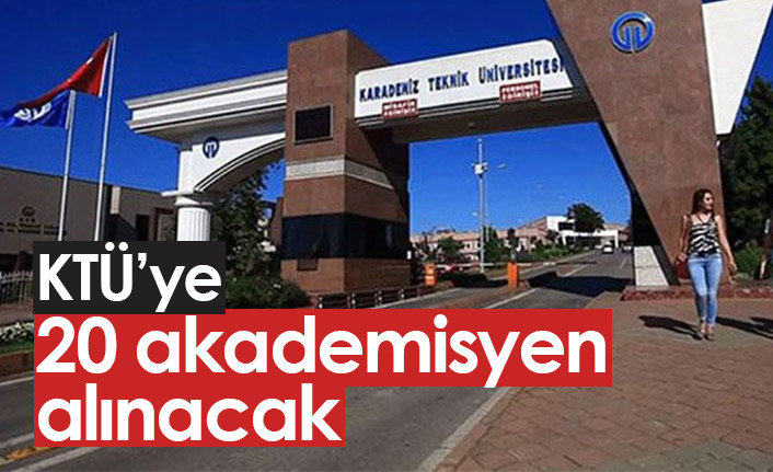 KTÜ'ye 20 akademisyen alınacak