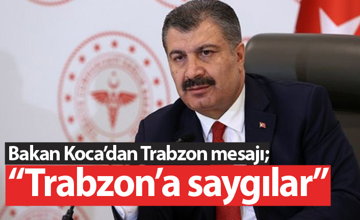 Bakan Koca'dan Trabzon mesajı: Trabzon'a saygılar!