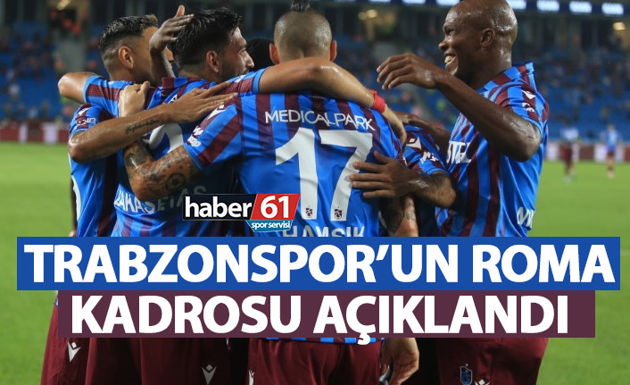 Trabzonspor'un Roma kadrosu belli oldu