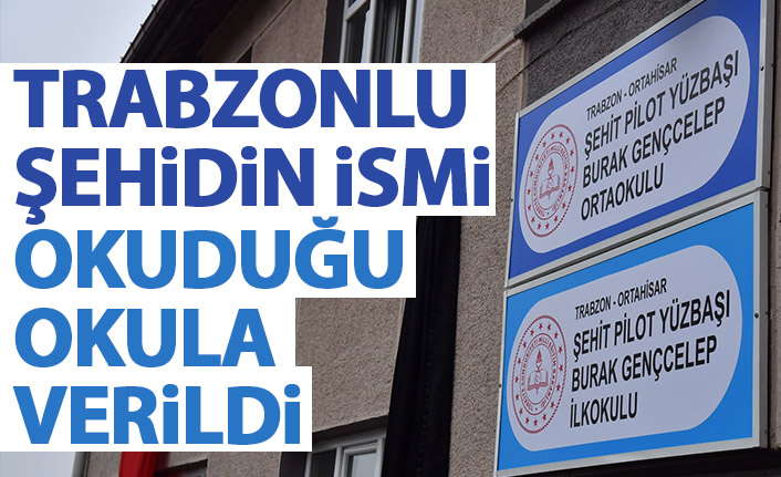 Trabzonlu şehidin ismi okuduğu okulda yaşayacak