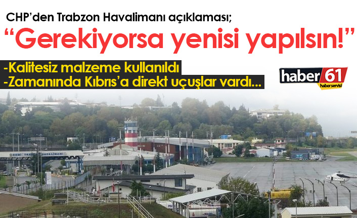 CHP'den Trabzon Havalimanı açıklaması: Gerekiyorsa yenisi yapılsın
