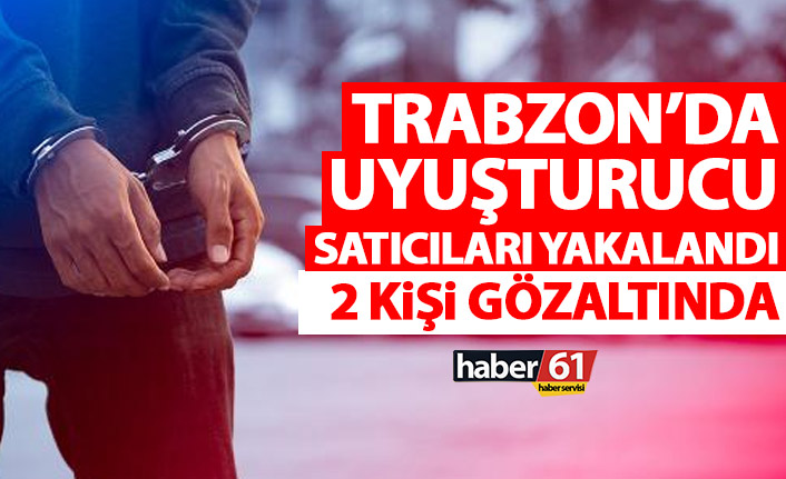 Trabzon’da uyuşturucu tacirlerine göz açtırılmıyor! 2 kişi yakalandı