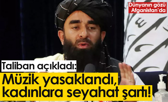 Taliban açıkladı: Müzik yasaklandı, kadınlara seyahat şartı!