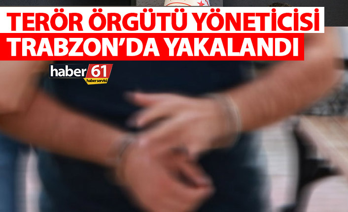 Terör örgütü yöneticisi Trabzon’da yakalandı