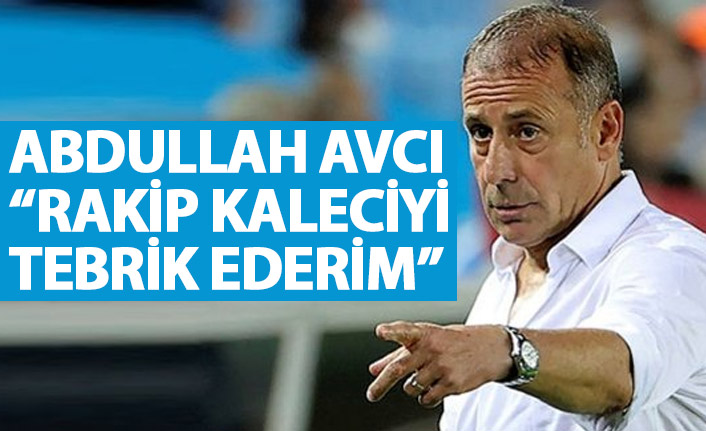 Abdullah Avcı: Roma’nın kalecisini tebrik ediyorum