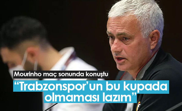 Mourinho: Trabzonspor bu kupada olmamalı