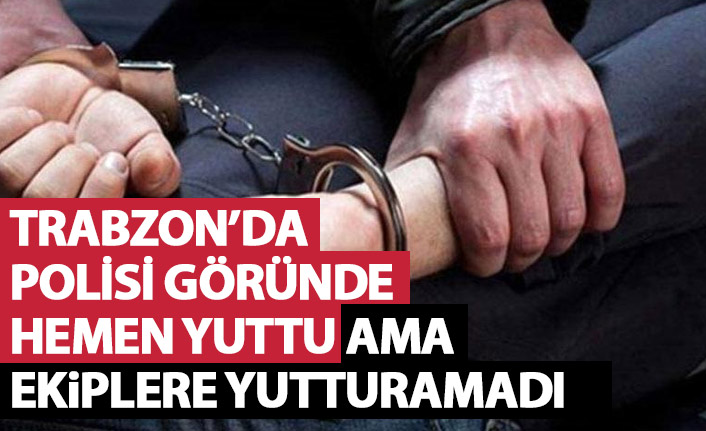 Trabzon’da polisi görünce hemen yuttu ama kurtulamadı