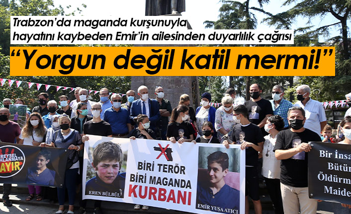 Trabzon'dan önemli çağrı: Havaya sıkılan her mermi katil mermidir