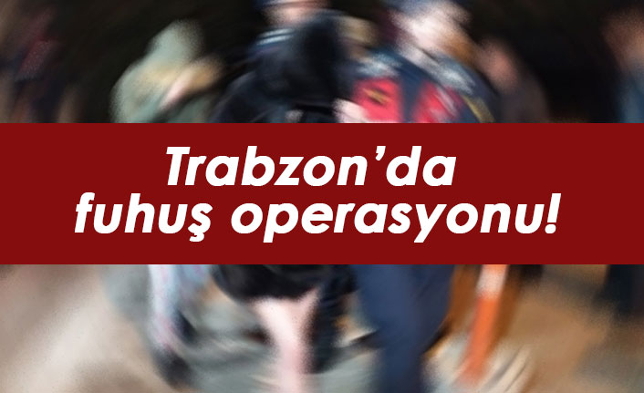 Trabzon’da fuhuş operasyonu, yabancı uyruklu 2 kadın yakalandı. 27 Ağustos 2021