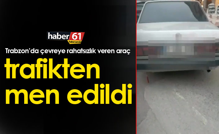 Trabzon'da abart egzozlu araca trafikten men!