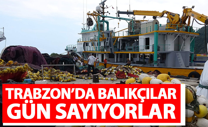 Trabzon'da balıkçılar gün sayıyor