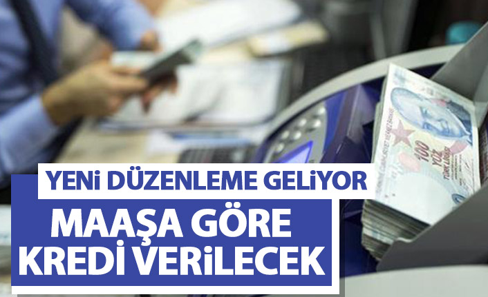 Yeni düzenleme geliyor! Maaşa göre kredi verilecek