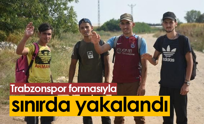 Trabzonspor formasıyla sınırda yakalandı