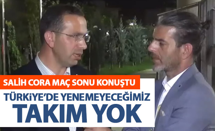 Salih Cora : Galatasaray maçı daha kolay geçecek