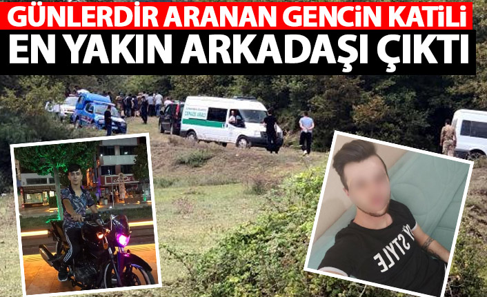 Günlerdir aranan gencin katili en yakın arkadaşı çıktı
