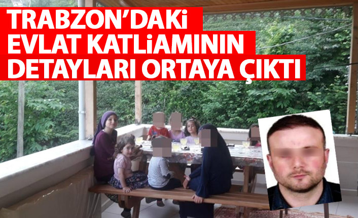 İşte Trabzon'daki katliamın perde arkası! Cani baba böyle öldürmüş