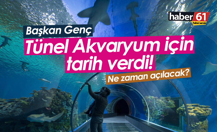 Başkan Genç Tünel Akvaryum için tarih verdi