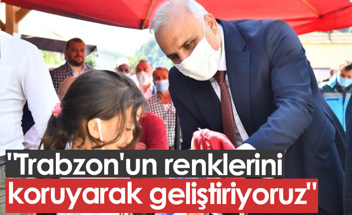 "Trabzon'un renklerini koruyarak geliştiriyoruz"
