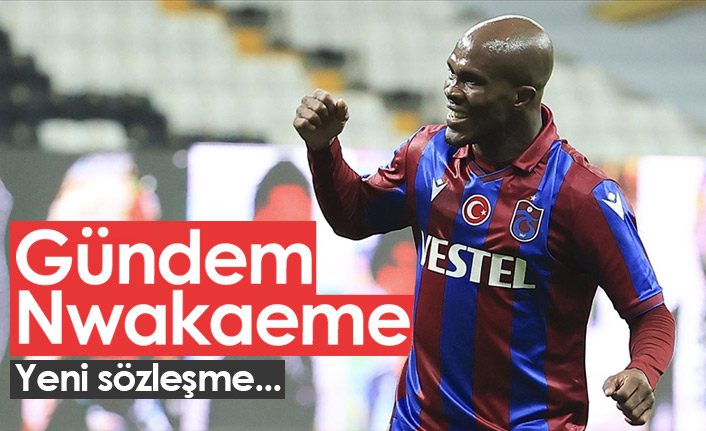 Gündem Nwakaeme! Yeni sözleşme...