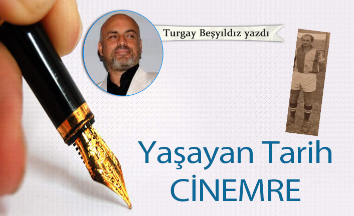 Yaşayan tarih; Cinemre
