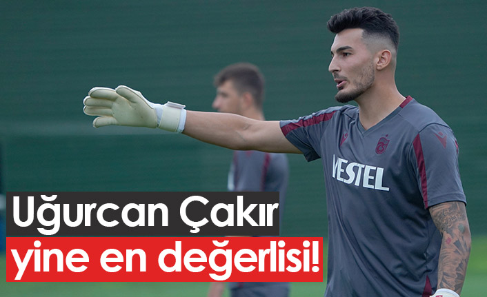 Uğurcan Çakır yine en değerlisi